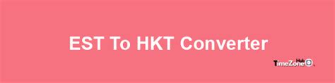 EST to HKT Converter .